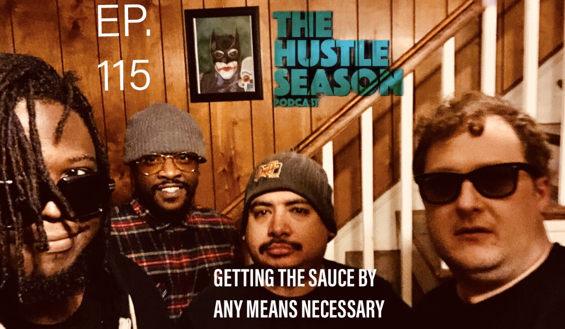 The Hustle Season Podcast: Ep. 115 Getting The Sauce By Any Means Necessary