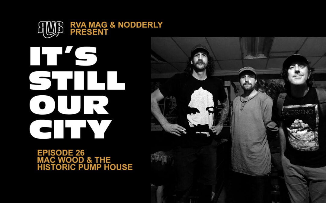 It’s Still Our City Ep. 26 | Mac Wood & the Historic Pump House